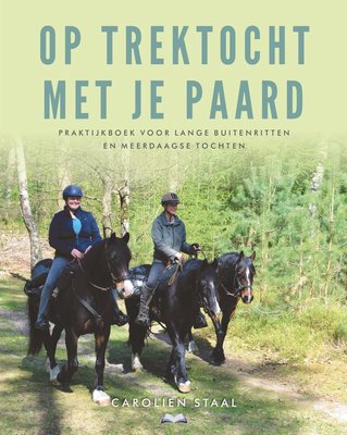 Op trektocht met je paard Praktijkboek voor lange buitenritten en meerdaagse tochten - Nieuwstaat